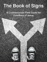 bokomslag The Book of Signs: A Crowdsourced Field Guide for Followers of Jesus