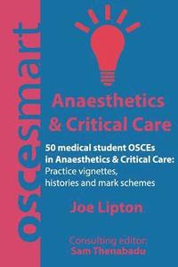 bokomslag OSCEsmart - 50 medical student OSCEs in Anaesthetics & Critical Care: Vignettes, histories and mark schemes for your finals.