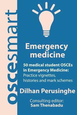 bokomslag OSCEsmart - 50 medical student OSCEs in Emergency Medicine: Vignettes, histories and mark schemes for your finals.