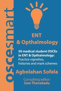 bokomslag OSCEsmart - 50 medical student OSCEs in ENT & Opthalmology: Vignettes, histories and mark schemes for your finals.