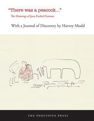 Harvey Mudd - There Was a Peacock: The Drawings of Juan Ezekiel Fontana, Häftad