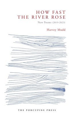 Harvey Mudd - How Fast the River Rose: New Poems (2019-2023), Häftad