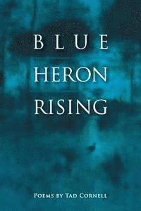 bokomslag Blue Heron Rising: Poems by Tad Cornell