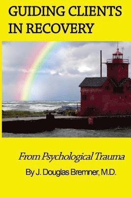 Guiding Clients in Recovery from Psychological Trauma 1