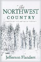 bokomslag The Northwest Country: A novel of the American frontier