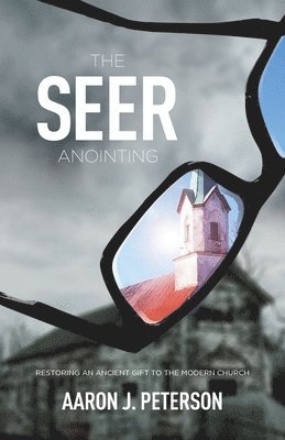 bokomslag The Seer Anointing: Restoring an Ancient Gift to the Modern Church