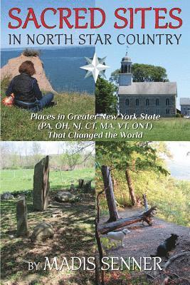 Sacred Sites in North Star Country: Places in Greater New York State (PA, OH, NJ, CT, MA, VT, ONT) That Changed the World 1