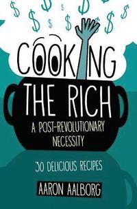 bokomslag Cooking the Rich: A Post-Revolutionary Necessity