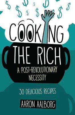 bokomslag Cooking the Rich: A Post-Revolutionary Necessity