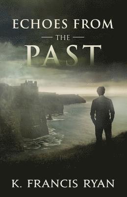 K. Francis Ryan - Echoes From the Past: A Paranormal Mystery, Häftad