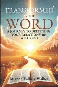 bokomslag Transformed by the Word: A Journey to Deepening Your Relationship with God