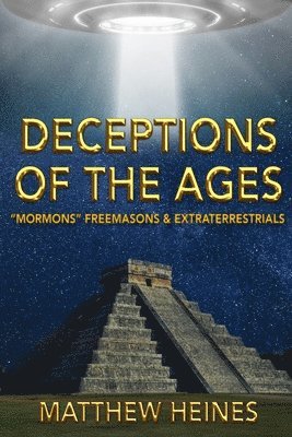 bokomslag Deceptions of the Ages: Mormons Freemasons and Extraterrestrials