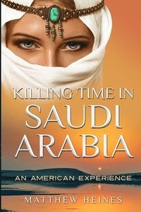 bokomslag Killing Time in Saudi Arabia: An American Experience