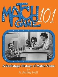 bokomslag Match Game 101: A Backstage History of Match Game