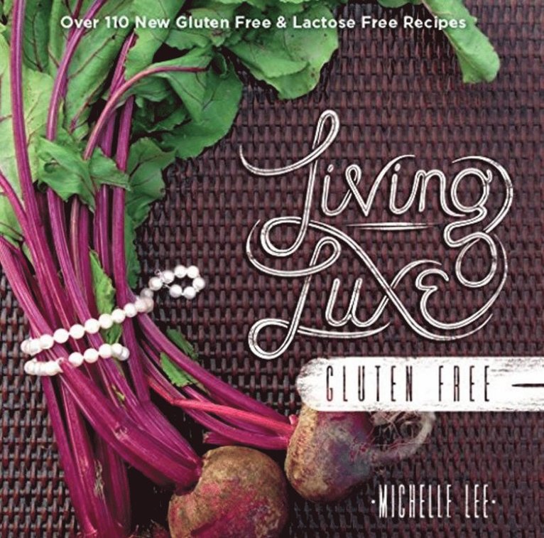 Michelle Lee - Living Luxe Gluten Free, Inbunden