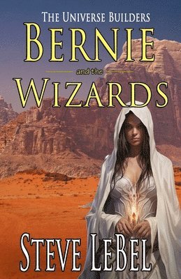 The Universe Builders: Bernie and the Wizards 1