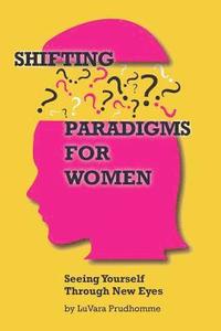 bokomslag Shifting Paradigms For Women Seeing Yourself Through New Eyes