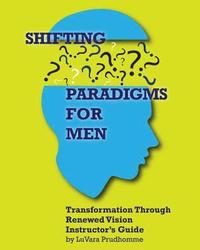 bokomslag Shifting Paradigms For Men Transformation Through Renewed Vision Instructor Guide