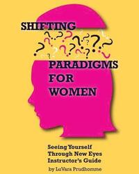 bokomslag Shifting Paradigms For Women Seeing Yourself Through New Eyes Instructor Guide