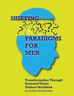 Shifting Paradigms for Men: Student Workbook 1