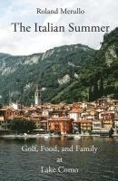 bokomslag The Italian Summer: Golf, Food, and Family at Lake Como