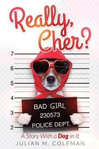 bokomslag Really, Cher?: A Story with a Dog In It
