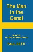 bokomslag A Man in the Canal: Sequel to Phu Bai & Kagnew Station