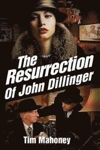 Tim Mahoney - The Resurrection of John Dillinger, Häftad