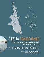 bokomslag A Delta Transformed: Ecological functions, spatial metrics, and landscape change in the Sacramento-San Joaquin Delta