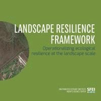 bokomslag Landscape Resilience Framework: Operationalizing Ecological Resilience at the Landscape Scale