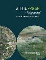 bokomslag A Delta Renewed: A Guide to Science-Based Ecological Restoration in the Sacramento-San Joaquin Delta