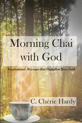 Morning Chai with God: Inspirational Messages that Strengthen Your Faith 1
