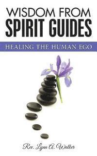 bokomslag Wisdom from Spirit Guides: Healing the Human Ego