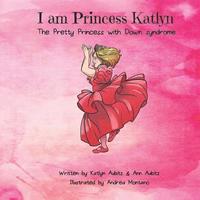 bokomslag I am Princess Katlyn: The Pretty Princess with Down syndrome