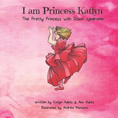 I am Princess Katlyn: The Pretty Princess with Down syndrome 1