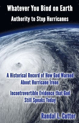 Randall Cutter, Randal Cutter - Whatever You Bind On Earth: Authority To Stop Hurricanes, Häftad
