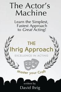 bokomslag The Actor's Machine: Learn the Simplest, Fastest Approach to Great Acting!