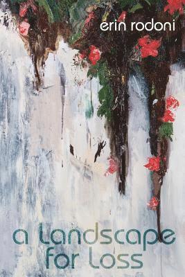 Erin Rodoni - A Landscape for Loss, Häftad