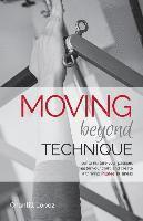 bokomslag Moving Beyond Technique 2nd Edition: How to nurture your passion, master your craft and create a thriving Pilates business