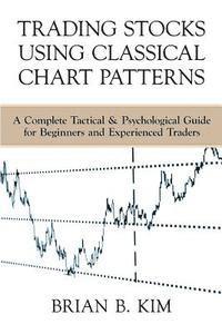 bokomslag Trading Stocks Using Classical Chart Patterns: A Complete Tactical & Psychological Guide for Beginners and Experienced Traders