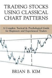 Trading Stocks Using Classical Chart Patterns: A Complete Tactical & Psychological Guide for Beginners and Experienced Traders 1