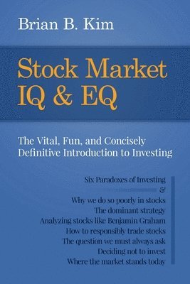 Stock Market IQ & EQ: The Vital, Fun, and Concisely Definitive Introduction to Investing 1