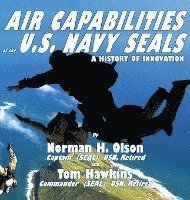 bokomslag Air Capabilities of the U.S. Navy SEALs: A History of Bravery and Innovation