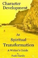 bokomslag Character Development as Spiritual Transformation, a Writer's Guide