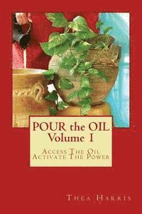 Thea Harris - Pour the Oil: Access The Oil; Activate The Power, Häftad