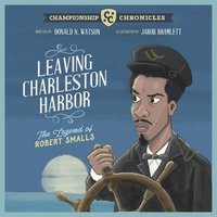 bokomslag Leaving Charleston Harbor The Legend of Robert Smalls