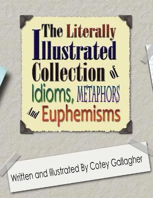Cotey L Gallagher, Cotey L. Gallagher - Literally Illustrated Collection of Idioms, Metaphors and Euphemisms, Häftad