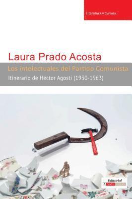 bokomslag Los Intelectuales del Partido Comunista: Itinerario de Héctor Agosti (1930-1963)