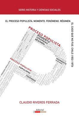 bokomslag El Proceso Populista: Momento, Fenómeno Y Régimen: El Caso Que No Fue: Chile (1932-1973)