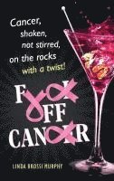 bokomslag Fuck Off, Cancer: Breast Cancer Shaken not Stirred